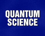 Jeopardy Quantum Science Category